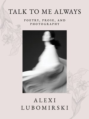 cover image of Talk to Me Always: Poetry, Prose, and Photography